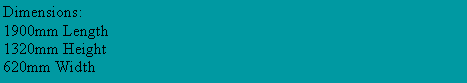 Text Box: Dimensions:1900mm Length1320mm Height620mm Width